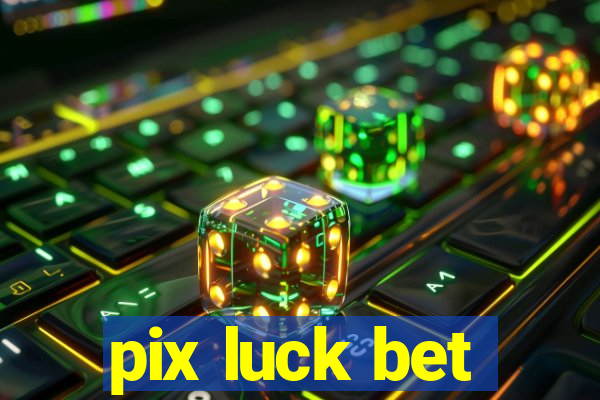 pix luck bet